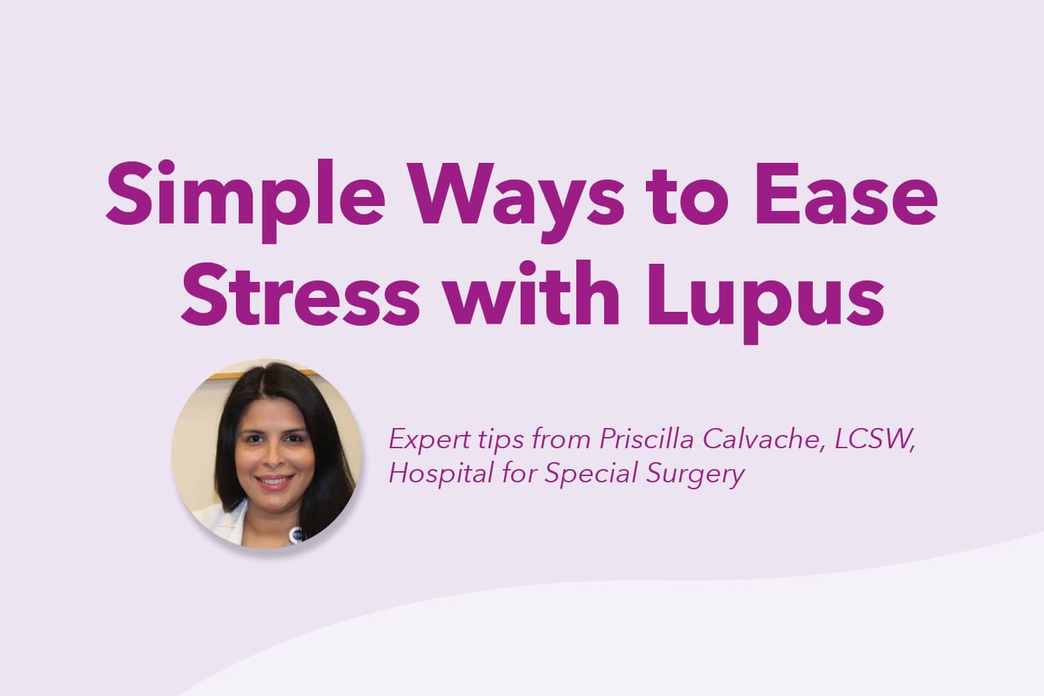Simple Ways to Ease Stress with Lupus: Tips from Priscilla Calvache, LCSW